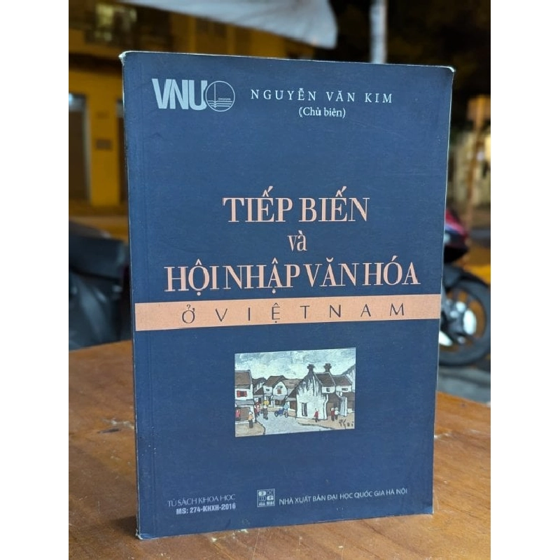 TIẾP BIẾN VÀ HỘI NHẬP VĂN HOÁ Ở VIỆT NAM - NGUYỄN VĂN KIM CHỦ BIÊN 314134