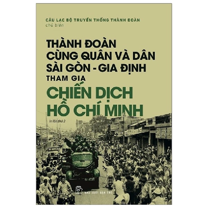 Thành Đoàn cùng quân & dân Sài Gòn - Gia Định tham gia Chiến dịch Hồ Chí Minh - Câu lạc bộ Truyền thống Thành Đoàn chủ biên 2020 New 100% HCM.PO 47730