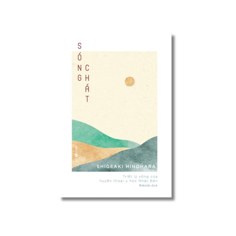 Sống chất - Triết lý sống của huyền thoại y học Nhật Bản - Shigeaki Hinohara 729785