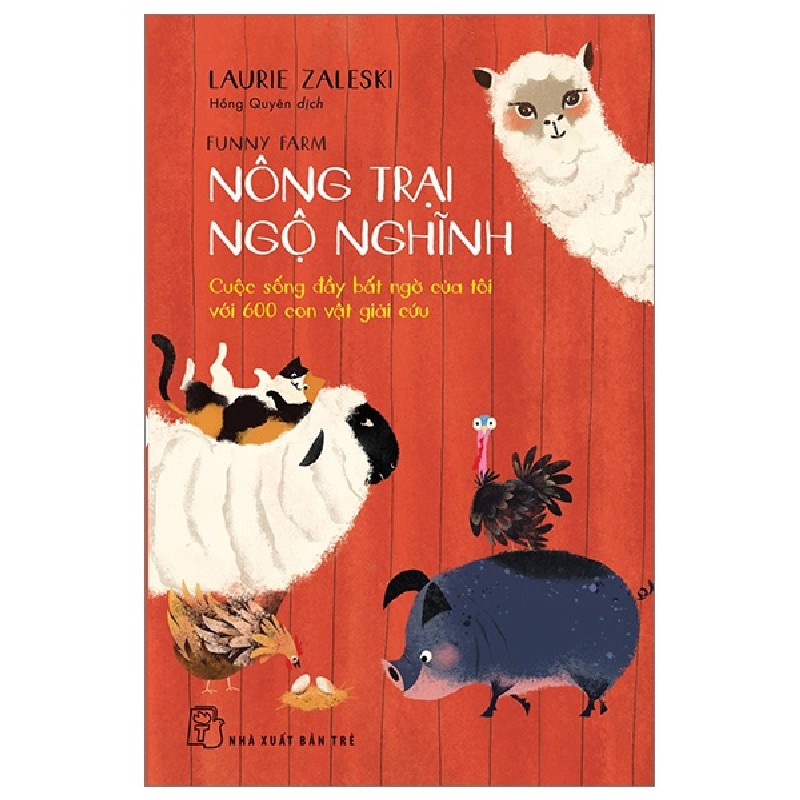 Nông Trại Ngộ Nghĩnh - Cuộc Sống Đầy Bất Ngờ Của Tôi Với 600 Con Vật Giải Cứu - Laurie Zaleski 91339