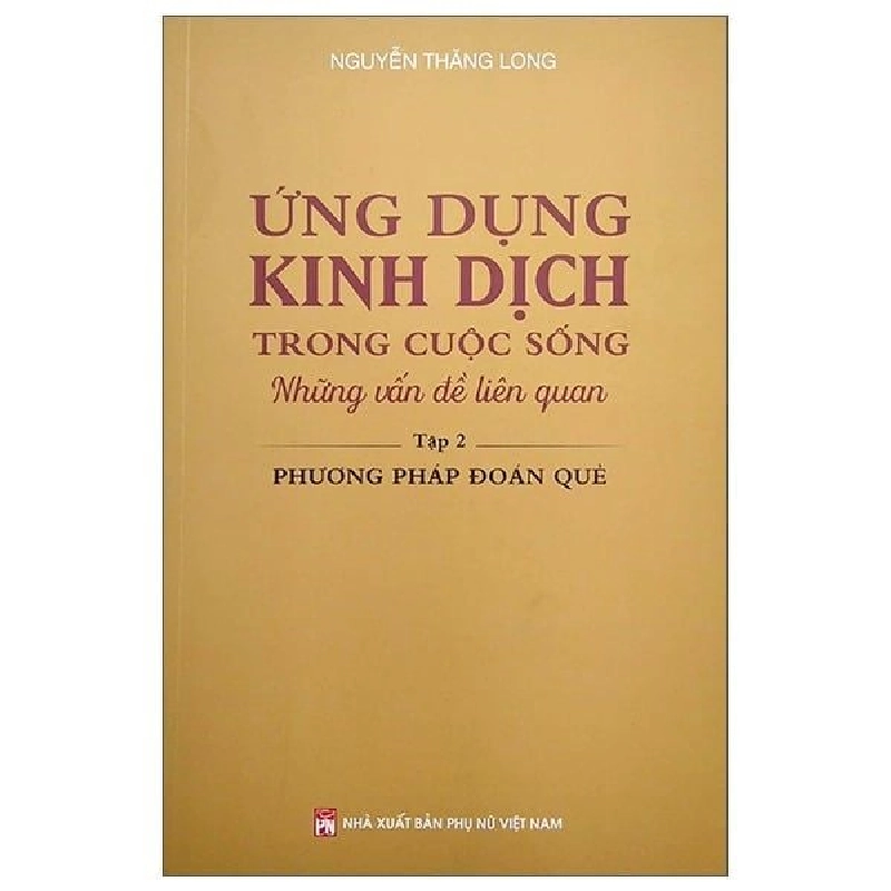Ứng dụng kinh dịch trong cuộc sống T2 - Phương pháp đoán quẻ,198 - Nguyễn Thăng Long - 2022 - KINH TẾ - PHÁP LUẬT - KHOA HỌC - VĂN HÓA XH 704740