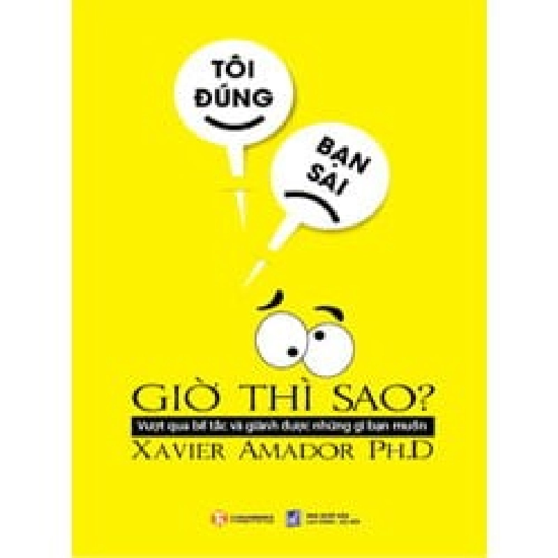 Tôi Đúng, Bạn Sai, Giờ Thì Sao? - Xavier Amador Ph.D ASB.PO Oreka Blogmeo 230225 395635