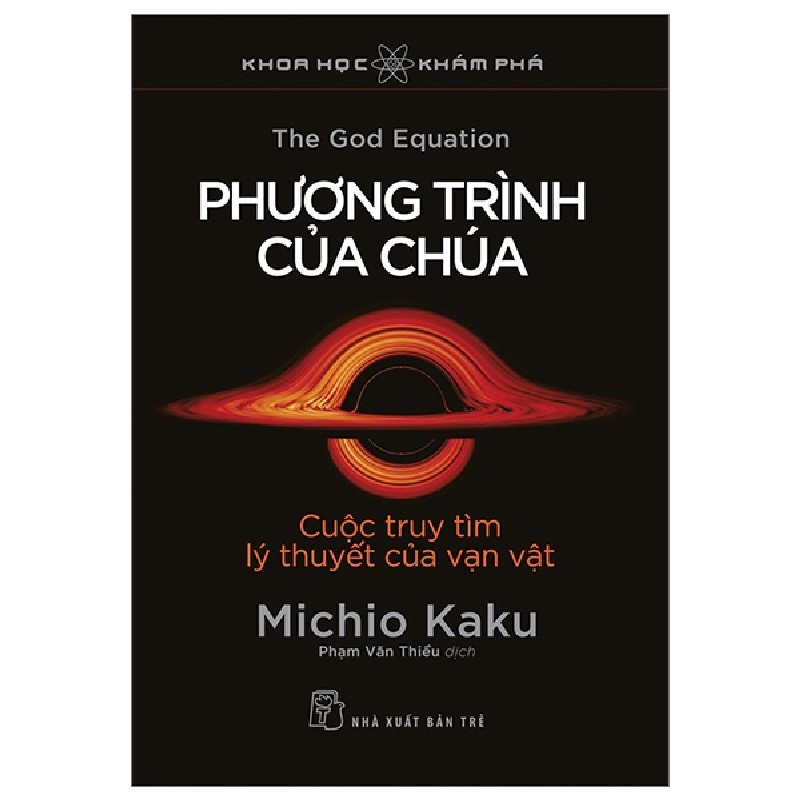 Khoa Học Khám Phá - Phương Trình Của Chúa - Cuộc Truy Tìm Lý Thuyết Của Vạn Vật - Michio Kaku 70523