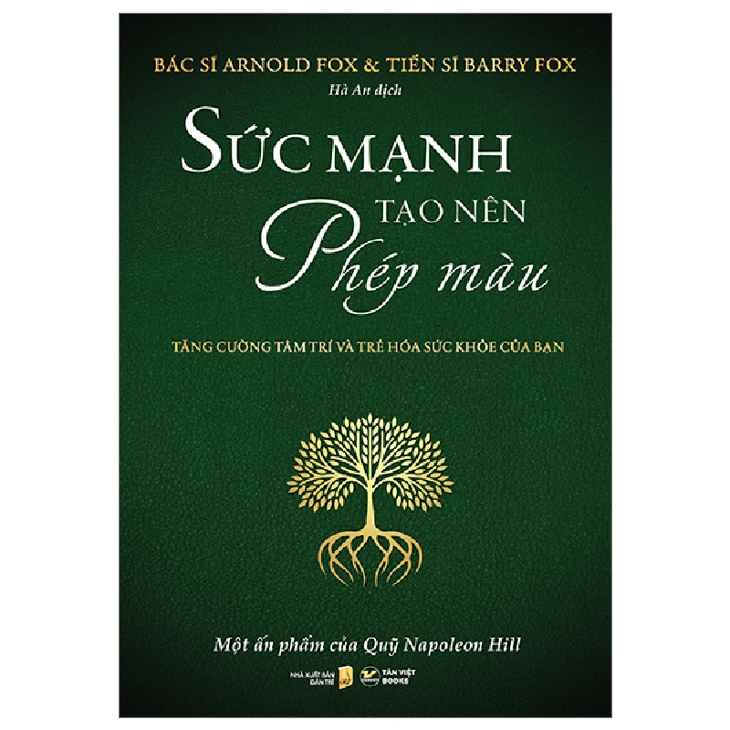 Sức Mạnh Tạo Nên Phép Màu - Tăng Cường Tâm Trí Và Trẻ Hóa Sức Khỏe Của Bạn - BS Arnold Fox, TS Barry Fox 296064