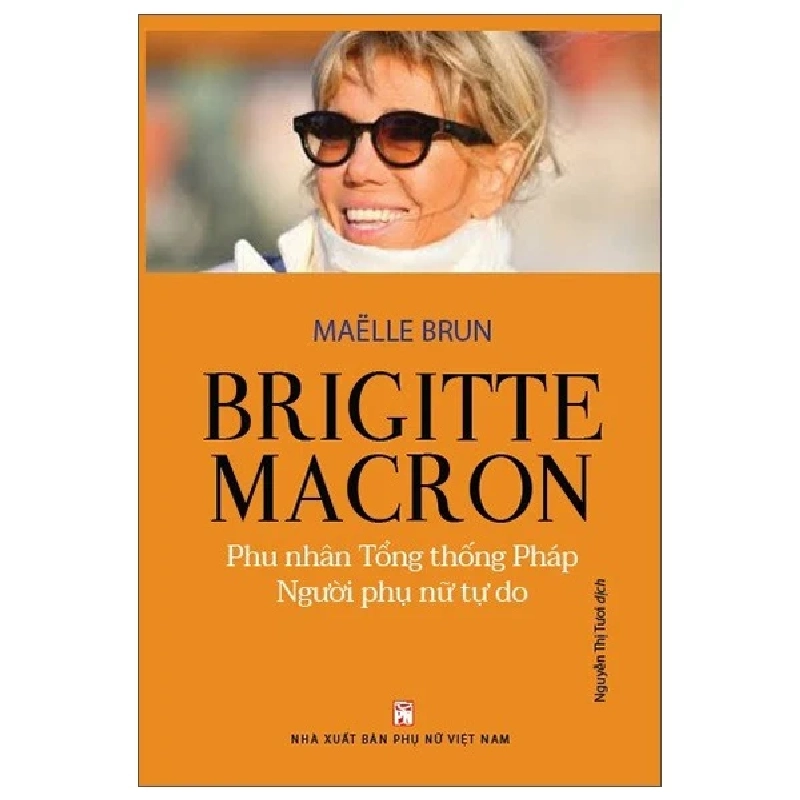 Brigitte Macron - Phu Nhân Tổng Thống Pháp - Người Phụ Nữ Tự Do - Maelle Brun (Mới 100%) Tiểu sử, hồi ký, NXB Phụ Nữ - SÁCH ĐẠI HỌC 485456