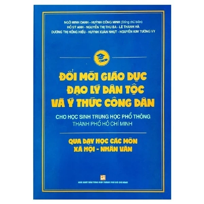 Đổi Mới Giáo Dục Đạo Lý Dân Tộc Và Ý Thức Công Dân Cho Học Sinh Trung Học Phổ Thông Thành Phố Hồ Chí Minh Qua Dạy Học Các Môn Xã Hội - Nhân Văn - Nhiều Tác Giả 208657