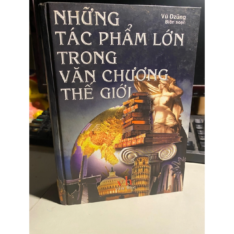 Những Tác Phẩm Lớn Trong Văn Chương Thế Giới- Vũ Dzung biên soạn- bìa cứng- năm xb 2002- 1166 trang ,khổ 14x 20cm STB958 456702