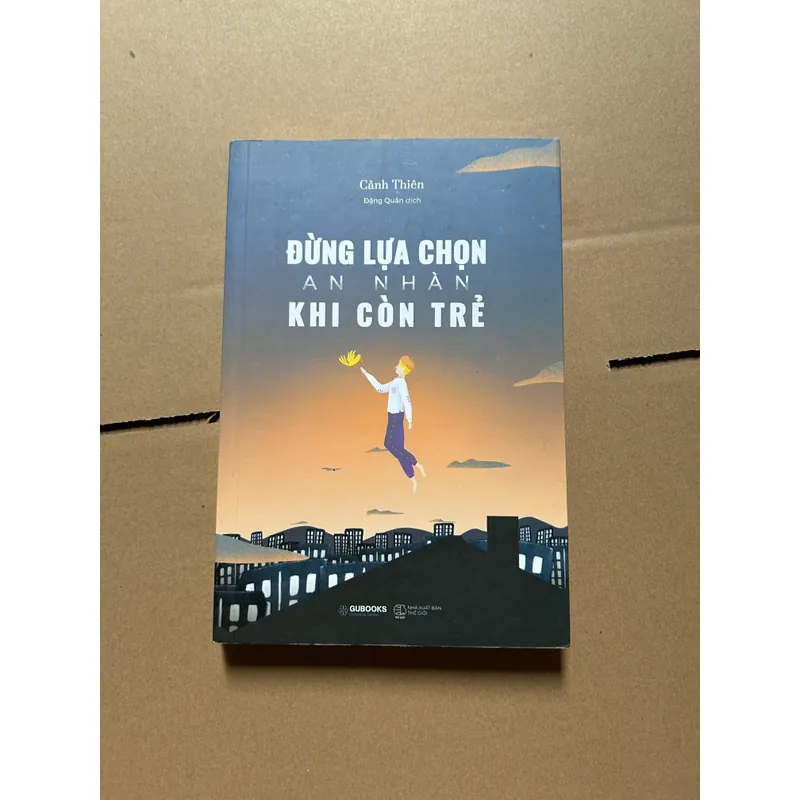 Đừng lựa chọn an nhàn khi còn trẻ 604906