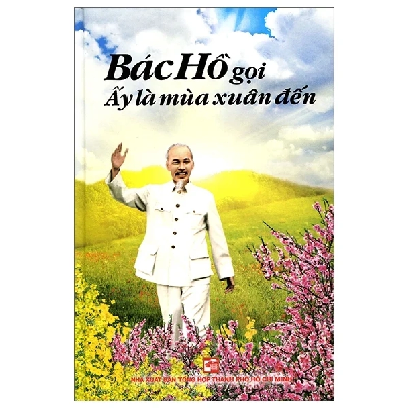 Bác Hồ Gọi Ấy Là Mùa Xuân Đến (Bìa Cứng) - Hà Minh Hồng, Trần Thuận 404249