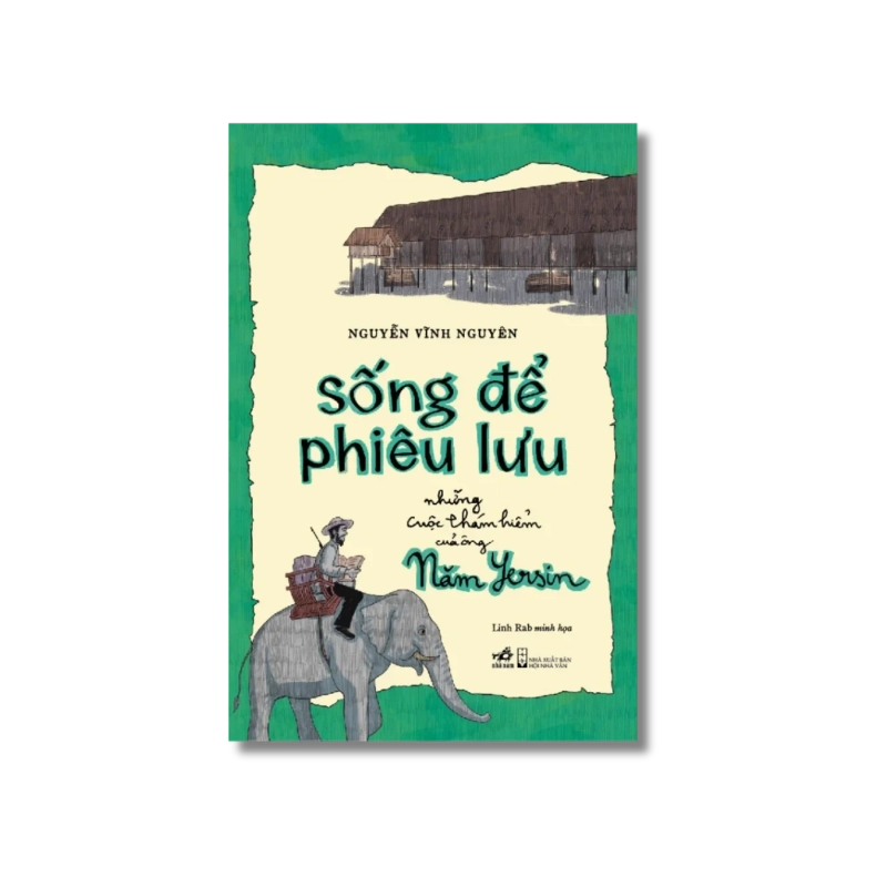 Sống để phiêu lưu - Những cuộc thám hiểm của ông Năm Yersin 724427