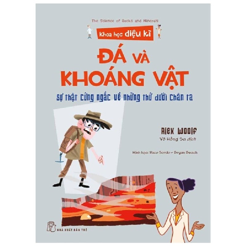 Khoa Học Diệu Kì - Đá Và Khoáng Vật - Sự Thật Cứng Ngắc Về Những Thứ Dưới Chân Ta - Alex Woolf, Paco Sordo, Bryan Beach 137359