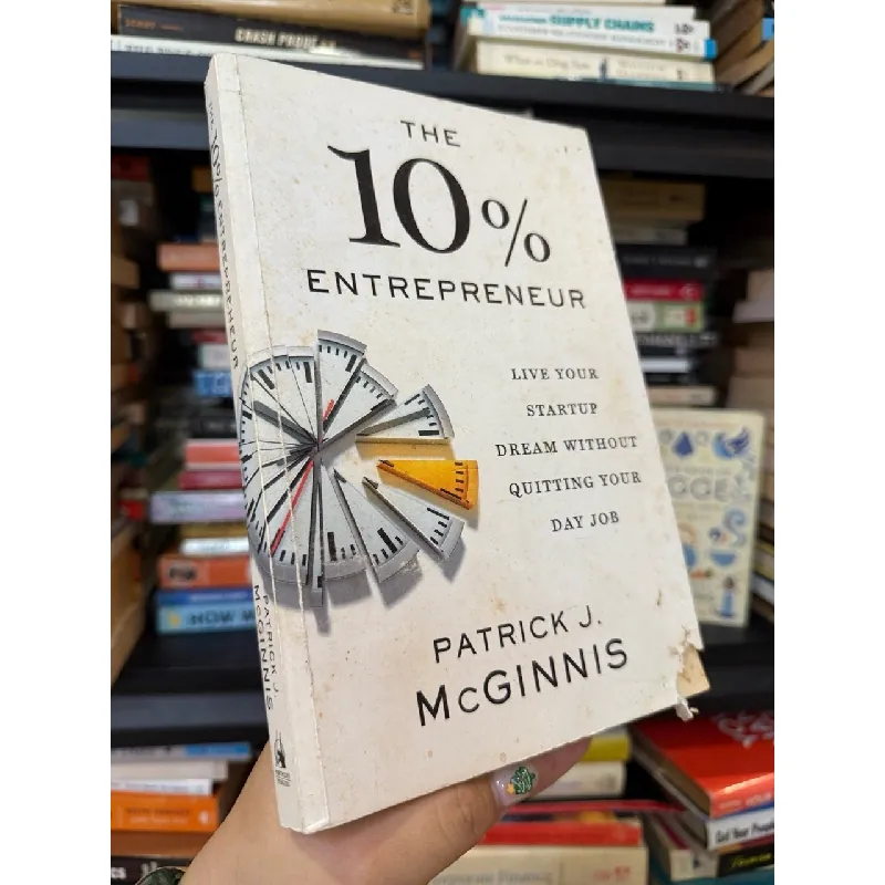 The 10% Entrepreneur : Live your startup dream without quitting your day job - Patrick J. McGinnis 715113