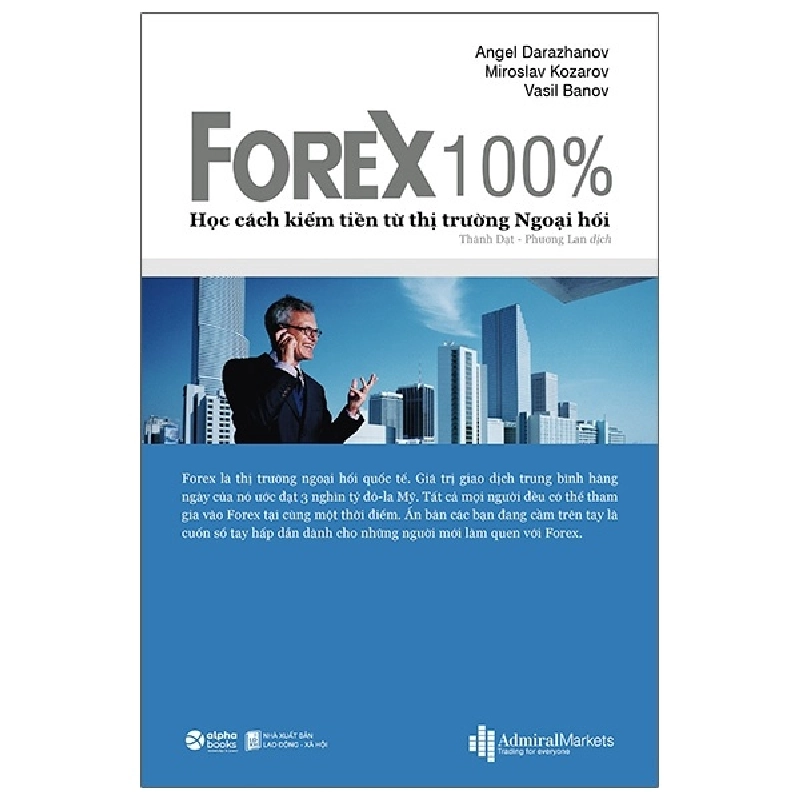 FOREX 100% - Học Cách Kiếm Tiền Trên Thị Trường - Angel Darazhanov, Miroslav Kozarov, Vasil Banov 294107