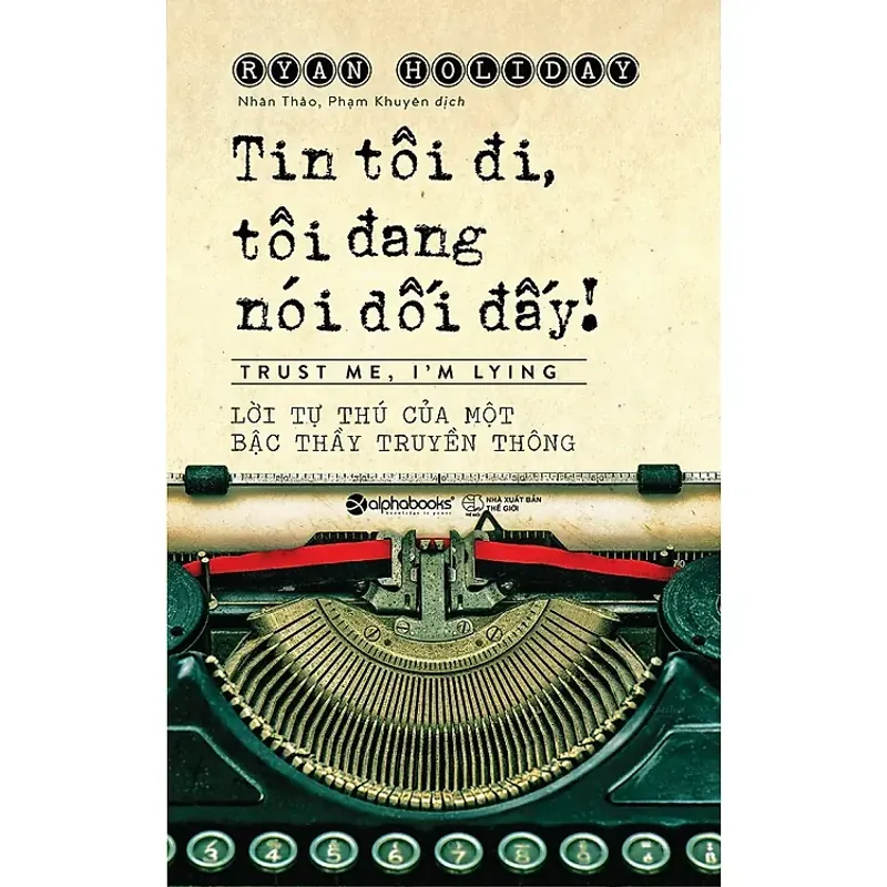 Sách - Tin Tôi Đi, Tôi Đang Nói Dối Đấy - Ryan Holiday 564011