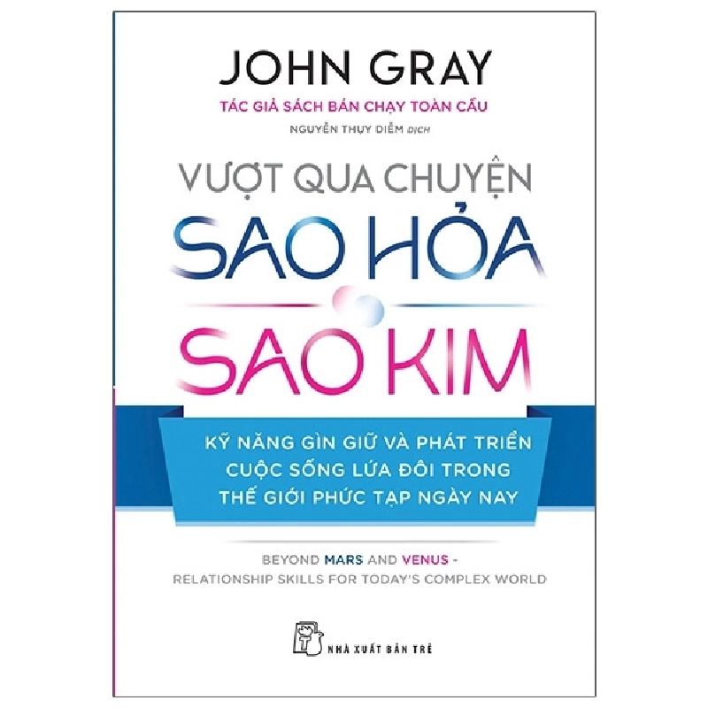 Vượt Qua Chuyện Sao Hỏa, Sao Kim - Kỹ Năng Gìn Giữ Và Phát Triển Cuộc Sống Lứa Đôi Trong Thế Giới Phức Tạp Ngày Nay - John Gray 295131