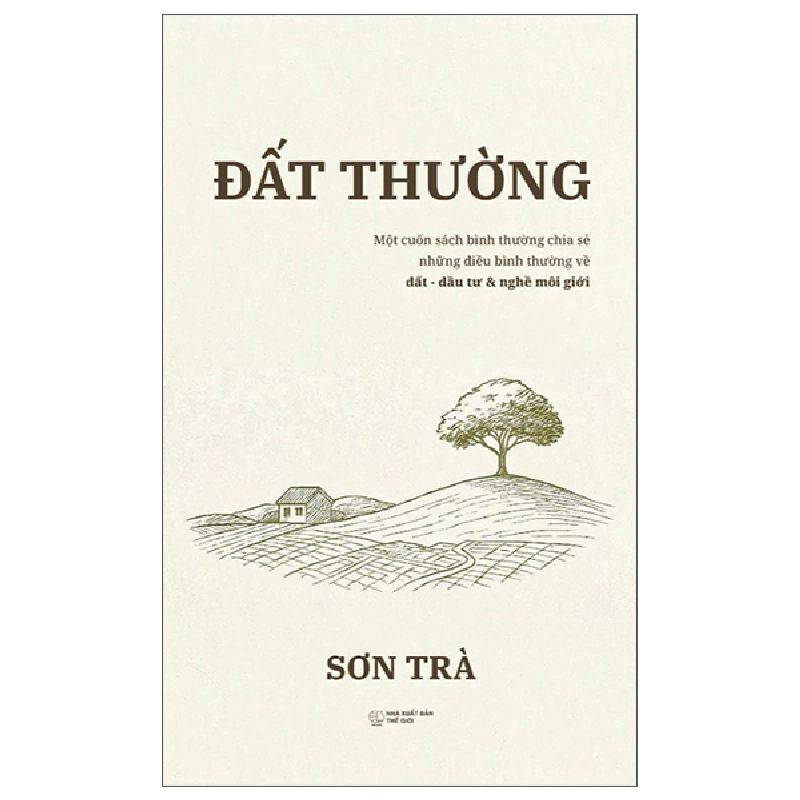Đất Thường - Một Cuốn Sách Về Bình Thường Chia Sẻ Những Điều Bình Thường Về Đất, Môi Giới Và Nghề Đầu Tư (2025) - Sơn Trà 700241