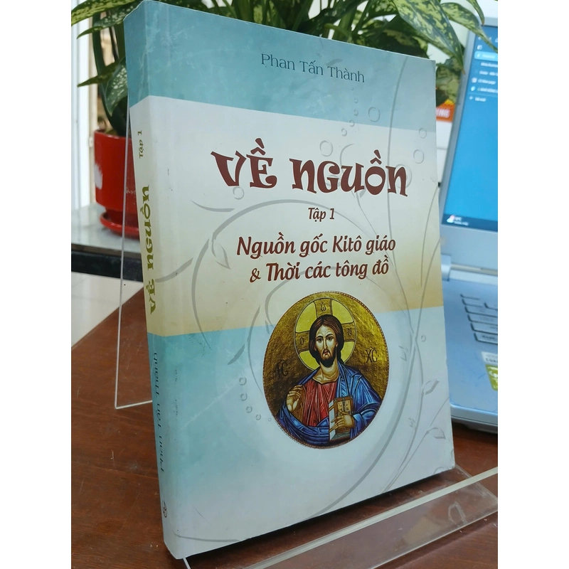 VỀ NGUỒN TẬP 1 NGUỒN GỐC KITÔ GIÁO & THỜI CÁC TÔNG ĐỒ - PHAN TẤN  THÀNH 544133