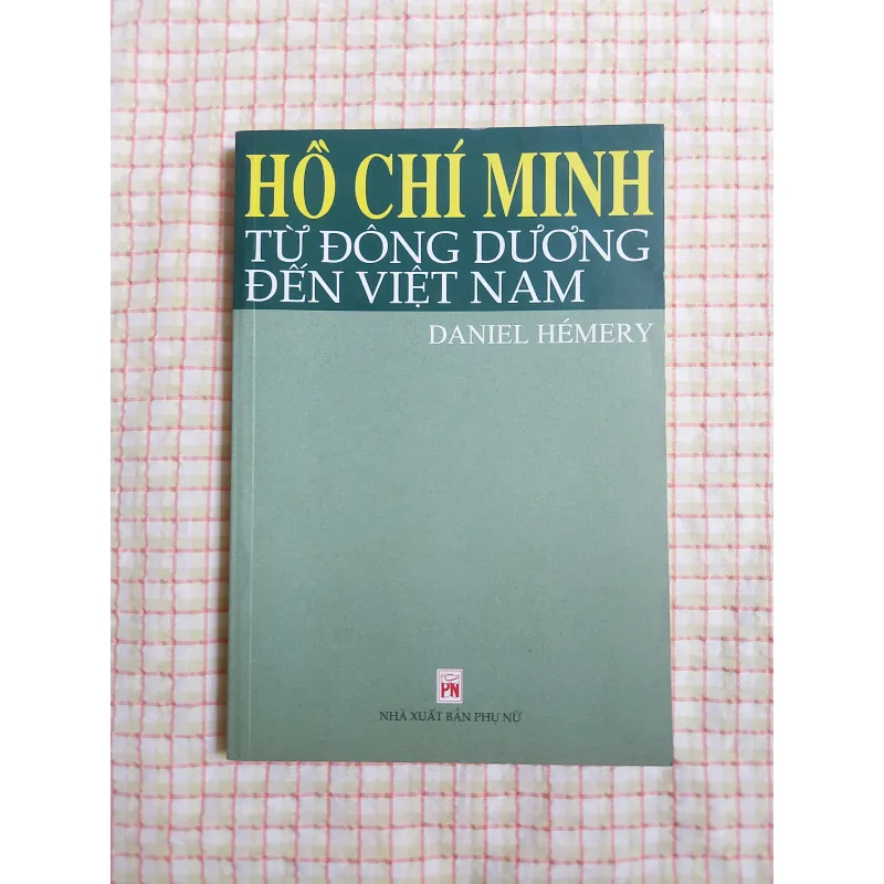 HỒ CHÍ MINH TỪ ĐÔNG DƯƠNG ĐẾN VIỆT NAM - DANIEL HÉMERY - Sách ít gặp 961622