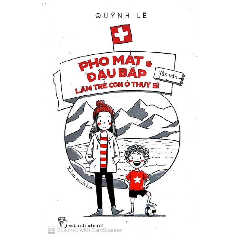 Pho mát & Đậu bắp: Làm trẻ con ở Thụy Sĩ 2018 - Quỳnh Lê New 100% HCM.PO Oreka-Blogmeo 46736