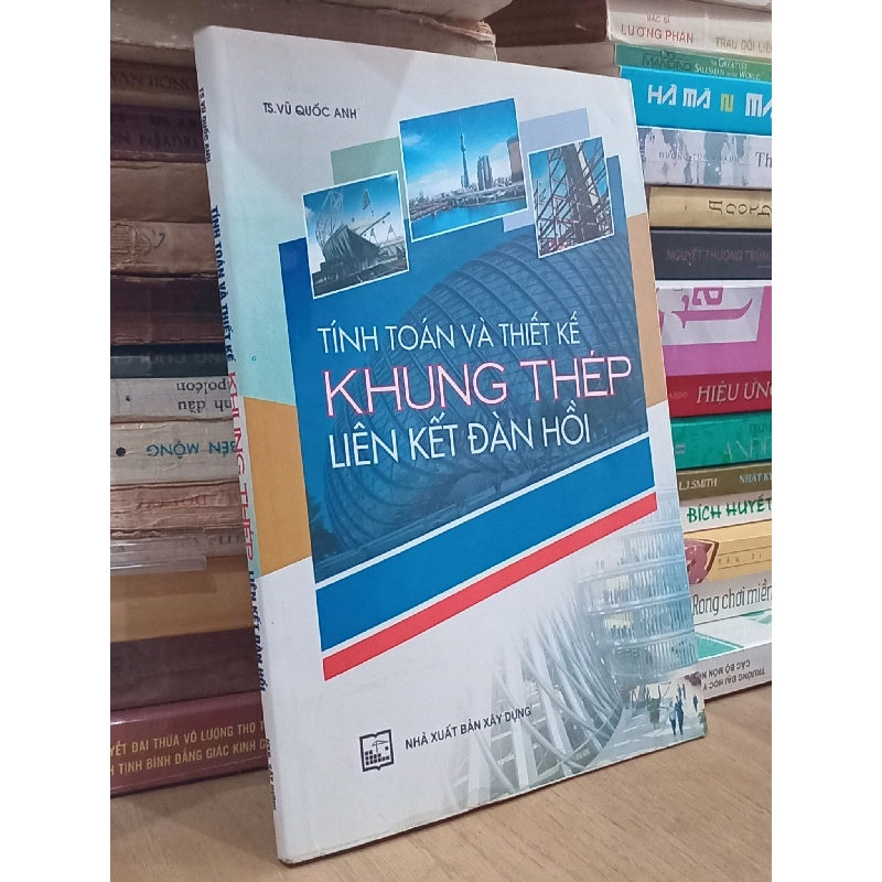 Tính toán và thiết kế khung thép liên kết đàn hồi - TS. Vũ Quốc Anh 758816