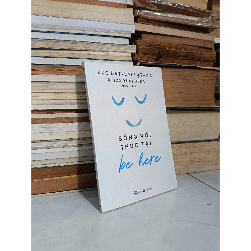 Sống với thực tại: Be Here - Đức Đạt Lai Lạt Ma & Noriyuki Ueda (Thảo Triều dịch) 795928
