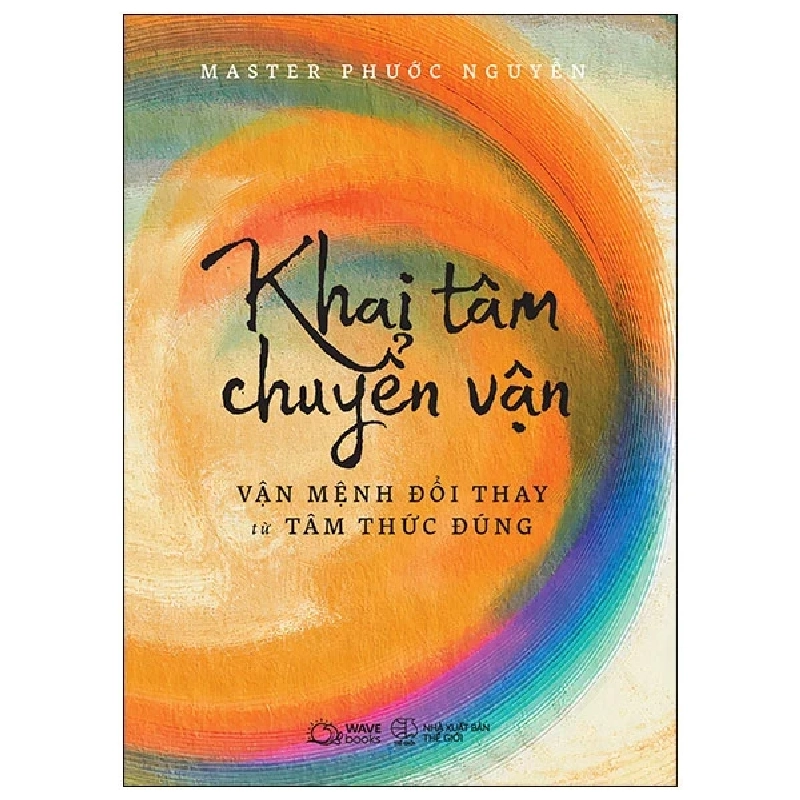 Khai Tâm Chuyển Vận - Vận Mệnh Đổi Thay Từ Tâm Thức Đúng - Master Phước Nguyễn 280357