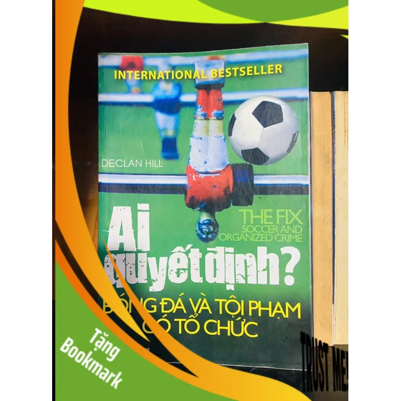 (TẶNG BOOKMARK) Ai quyết định? Bóng đá và tội phạm có tổ chức - Declan Hill - LỊCH SỬ - CHÍNH TRỊ - TRIẾT HỌC - RBK1211 938643