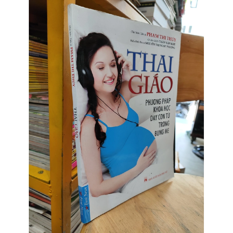 Thai Giáo - Phương Pháp Khoa Học Dạy Con Từ Trong Bụng Mẹ - Phạm Thị Thúy 360665