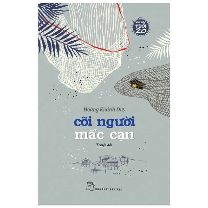 Văn Học Tuổi 20 - Cõi Người Mắc Cạn - Hoàng Khánh Duy (Mới 100%) Tiểu thuyết, NXB Trẻ - SÁCH ĐẠI HỌC 480070