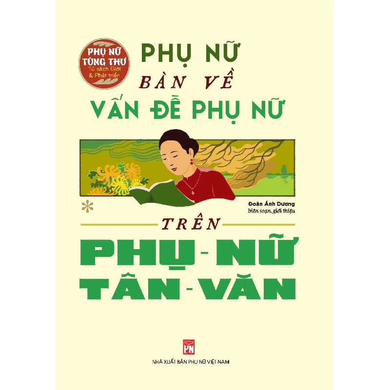 PNTT - Phụ nữ bàn về vấn đề phụ nữ trên Phụ Nữ Tân Văn,279 - Đoàn Ánh Dương - 2025 - Văn Học 704382