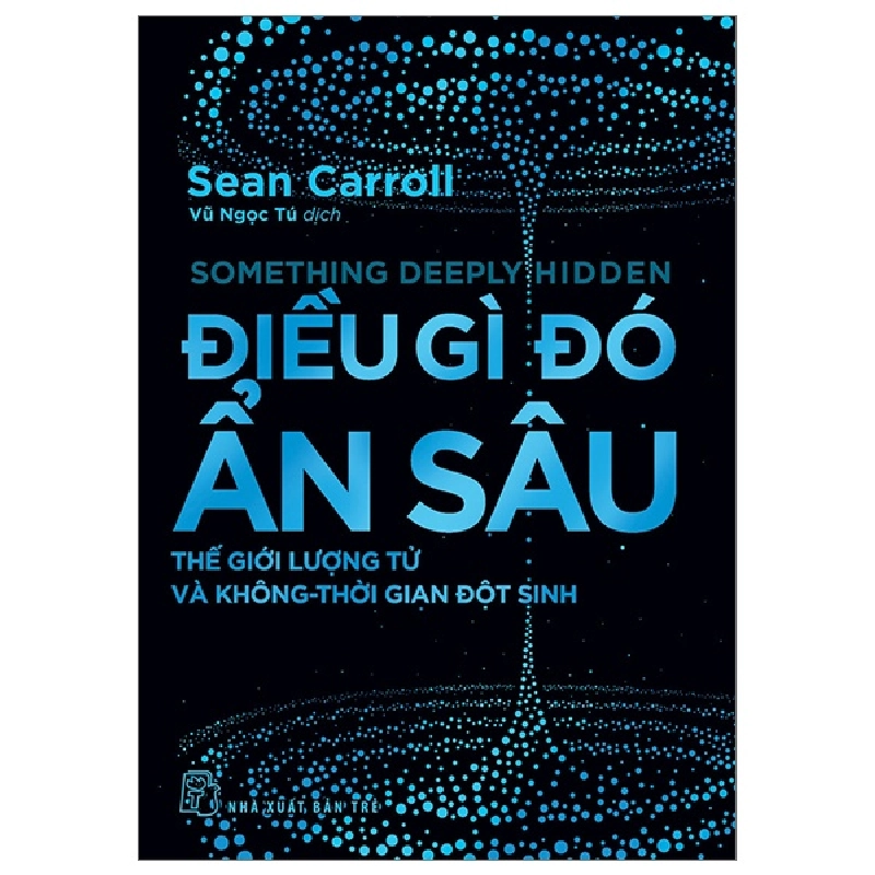 Điều Gì Đó Ẩn Sâu - Thế Giới Lượng Tử Và Không-Thời Gian Đột Sinh - Sean Carroll 288175