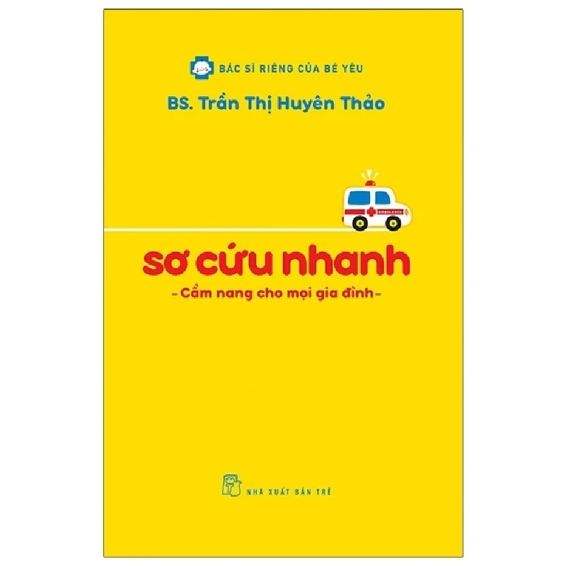 Bác Sĩ Riêng Của Bé Yêu - Sơ Cứu Nhanh - Cẩm Nang Cho Mọi Gia Đình - Trần Thị Huyên Thảo 285384