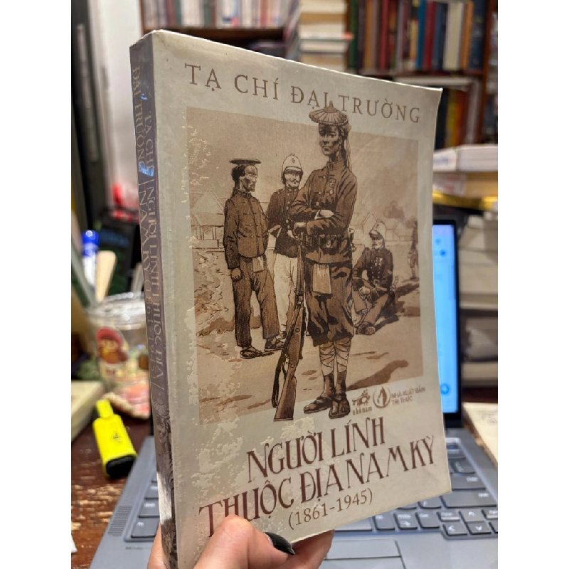 Người lính thuộc địa Nam Kỳ ( 1861 - 1945 ) - Tạ Chí Đại Trường 503594