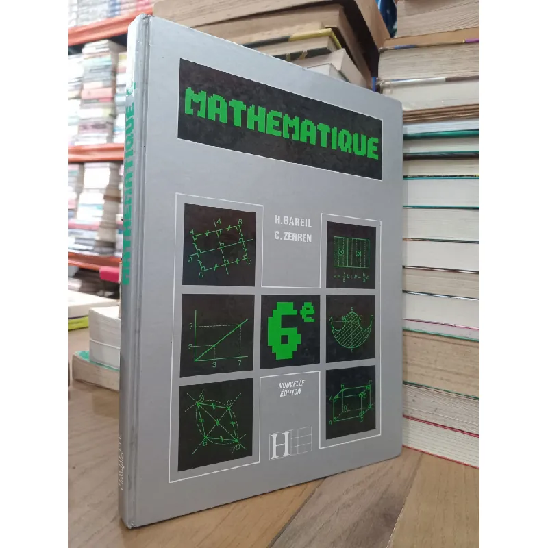 Mathematique 6e - H. Bareil, C. Zehren 712069