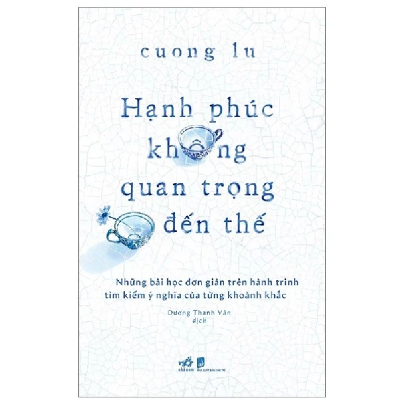 Hạnh Phúc Không Quan Trọng Đến Thế - Cuong Lu 180901