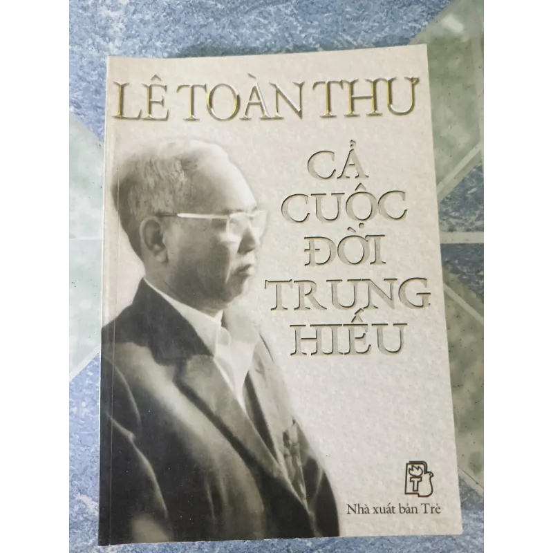 Cả cuộc đời trung hiếu - Lê Toàn Thư 782636