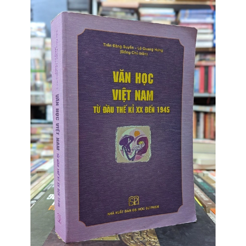 Văn học Việt Nam từ đầu thế kỉ XX đến 1945 - Trần Đăng Suyền và Lê Quang Hưng đồng chủ biên 142791