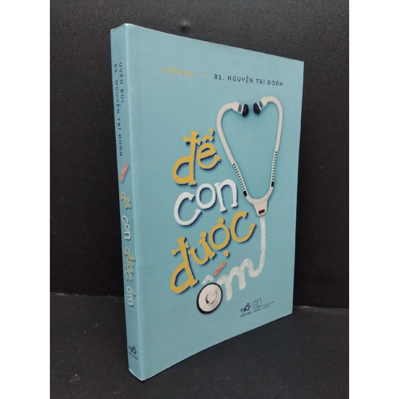 Để con được ốm Uyên Bùi - BS. Nguyễn Chí Đoàn mới 90% bẩn nhẹ 2017 HCM.ASB1809 917120