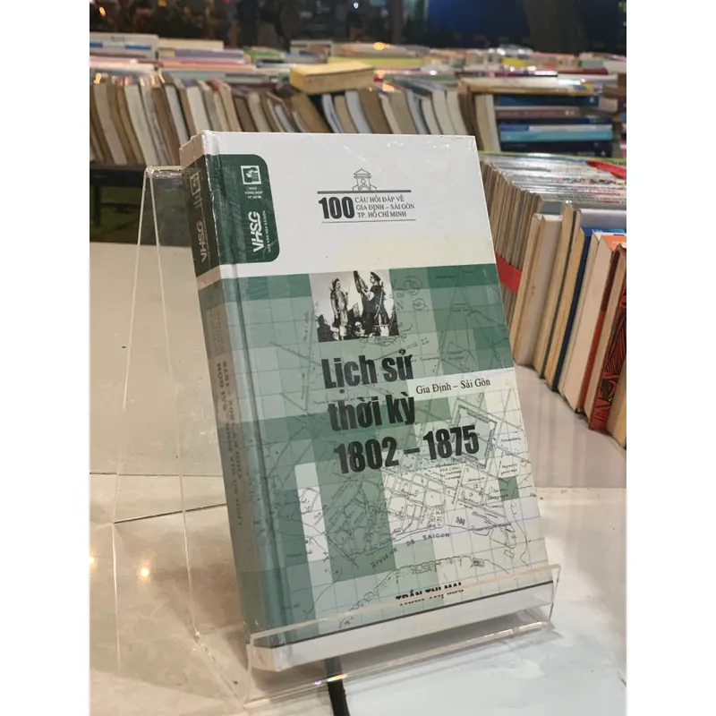 LỊCH SỬ GIA ĐỊNH - SÀI GÒN THỜI KỲ 1802 - 1875  688181