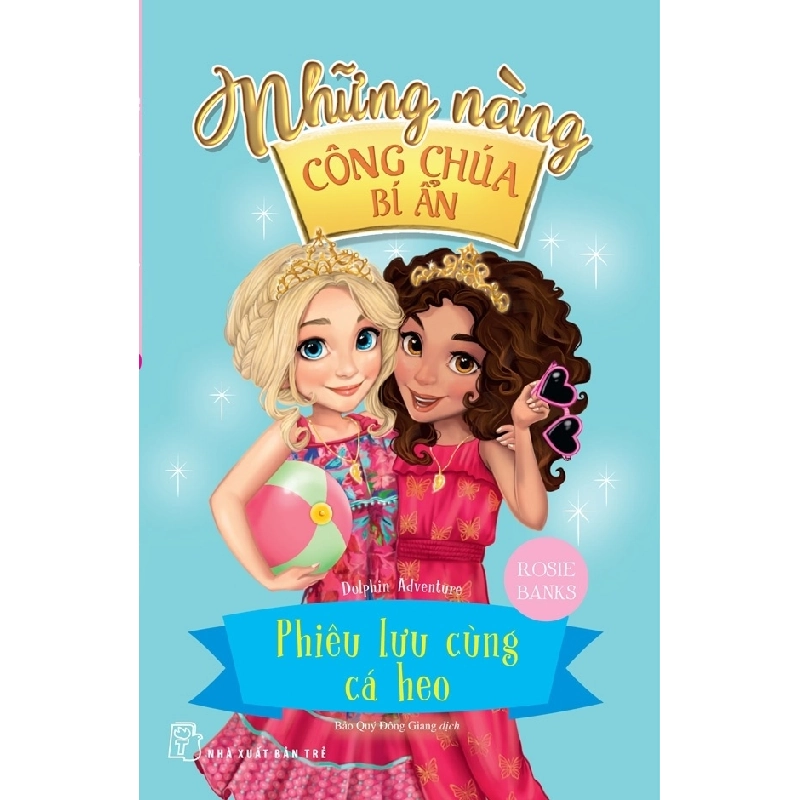 Những nàng công chúa bí ẩn. Phiêu lưu cùng cá heo - Rosie Banks 2018 New 100% HCM.PO 47373