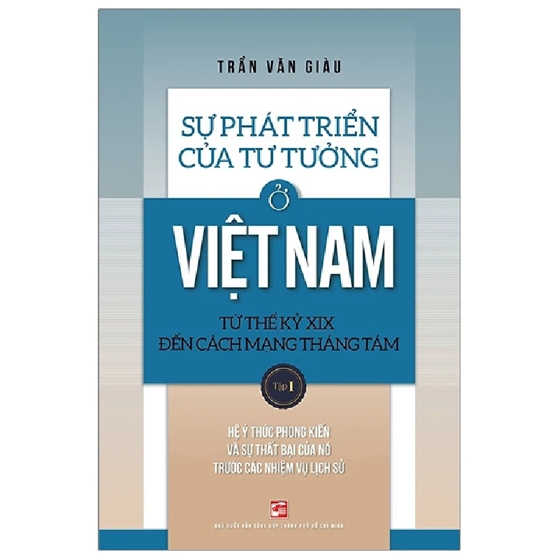 Sự phát triển của tư tưởng ở Việt Nam Từ thế kỷ XIX đến Cách mạng Tháng Tám - Tập 1 - Trần Văn Giàu - 2020 777427