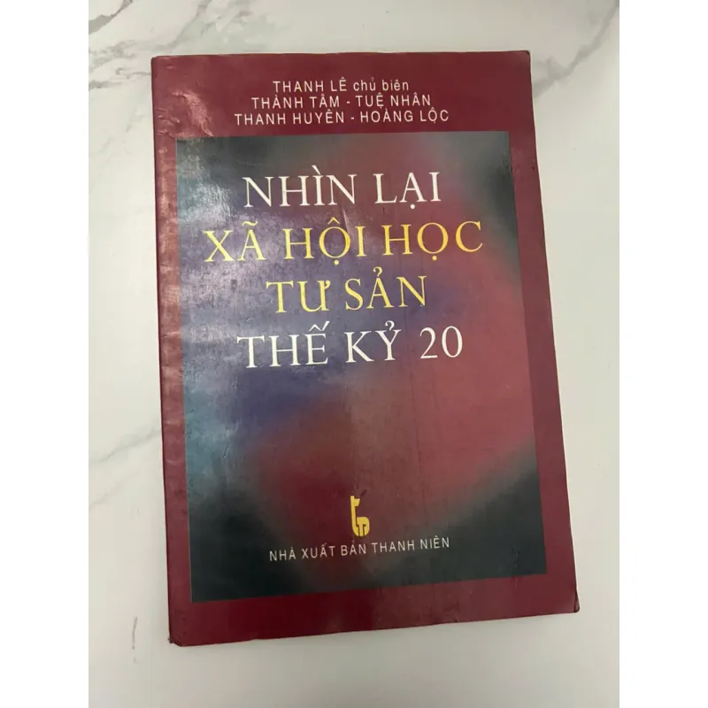 NHÌN LẠI XÃ HỘI HỌC TƯ SẢN THẾ KỶ 20 - Thanh Lê (chủ biên) - Sách chuyên khảo 654642