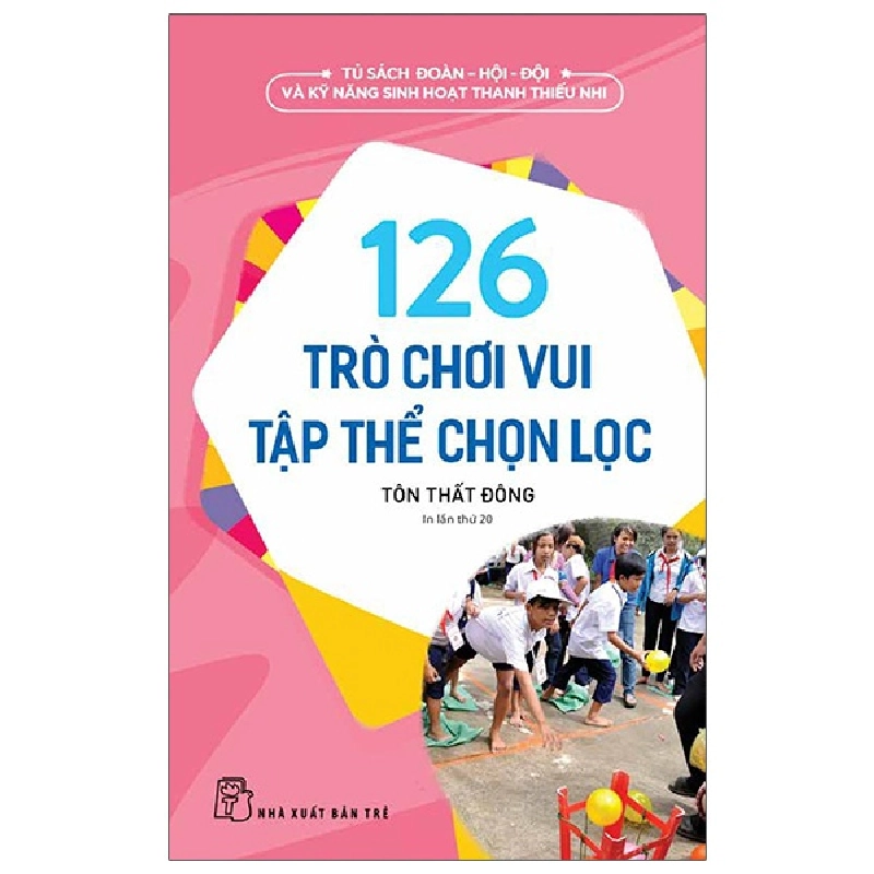 Tủ Sách Đoàn - Hội - Đội Và Kỹ Năng Sinh Hoạt Thiếu Nhi - 126 Trò Chơi Vui Tập Thể Chọn Lọc - Tôn Thất Sam 286954