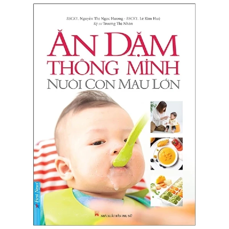 Ăn Dặm Thông Minh - Nuôi Con Mau Lớn - Nguyễn Thị Ngọc Hương, Lê Kim Huệ, Trương Thị Nhàn 281330