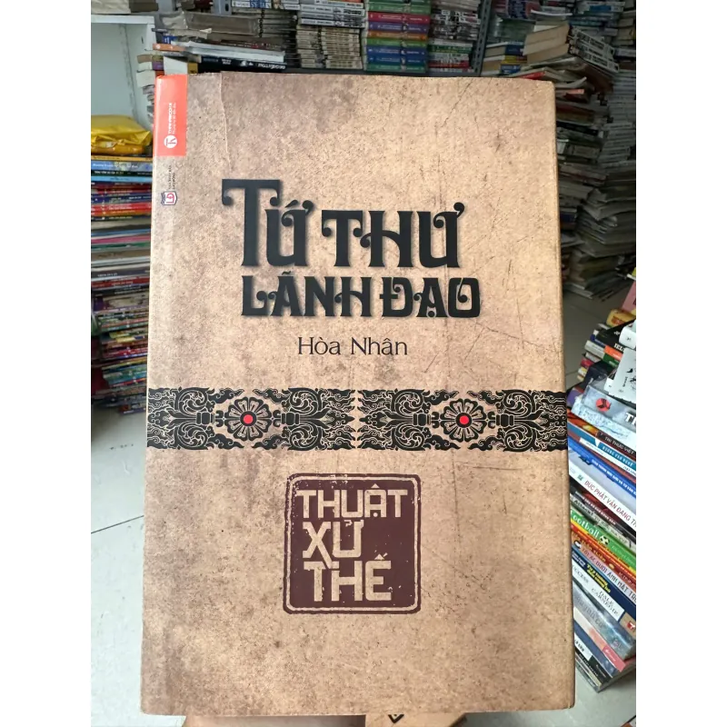 Tứ Thư Lãnh Đạo - Thuật Xử Thế (Bìa Cứng) - Hoà Nhân 718714