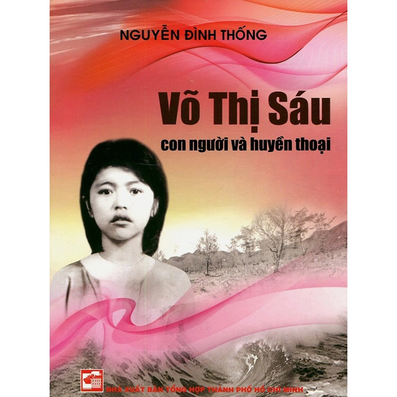 Võ Thị Sáu - Con người và huyền thoại TB 2017 mới 100% Nguyễn Đình Thống 2017 HCM.PO 349593