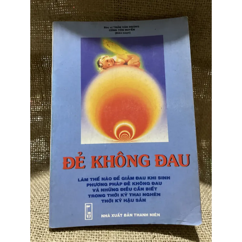 Để không đau - Bác sĩ TRÂN VĂN HOÀNG CÔNG TÔN HUYÊN (Biên soạn) 799048