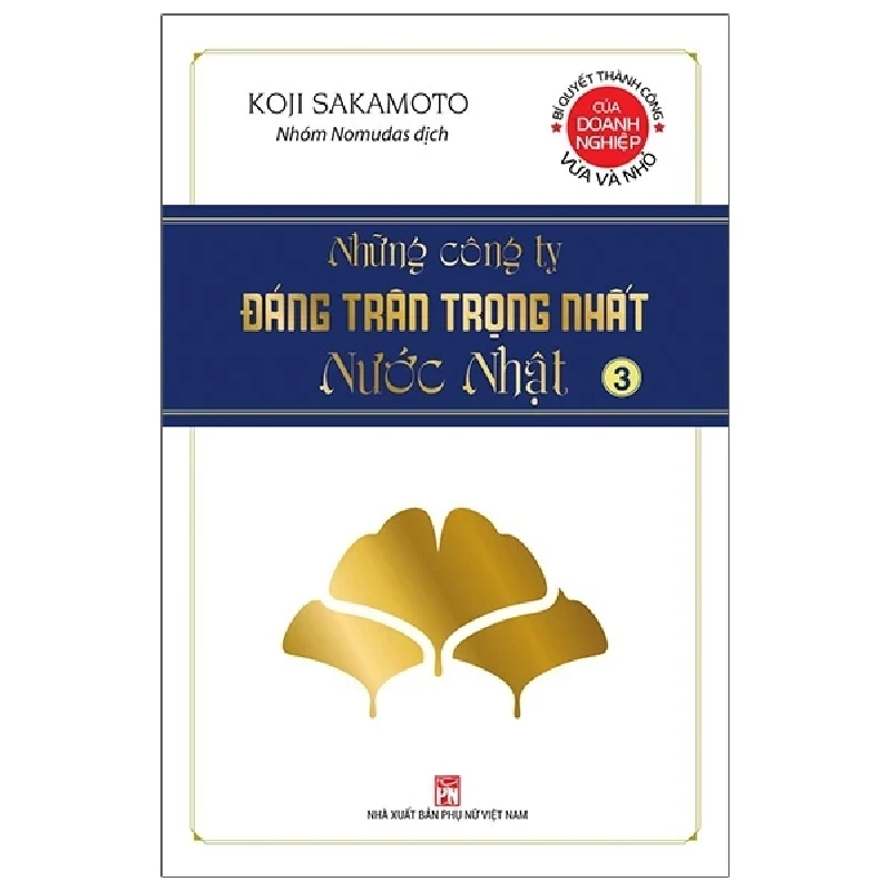 Những Công Ty Đáng Trân Trọng Nhất Nước Nhật - Tập 3 - Koji Sakamoto (Mới 100%) Nhân vật, bài học kinh doanh, NXB Phụ Nữ - SÁCH ĐẠI HỌC 484805