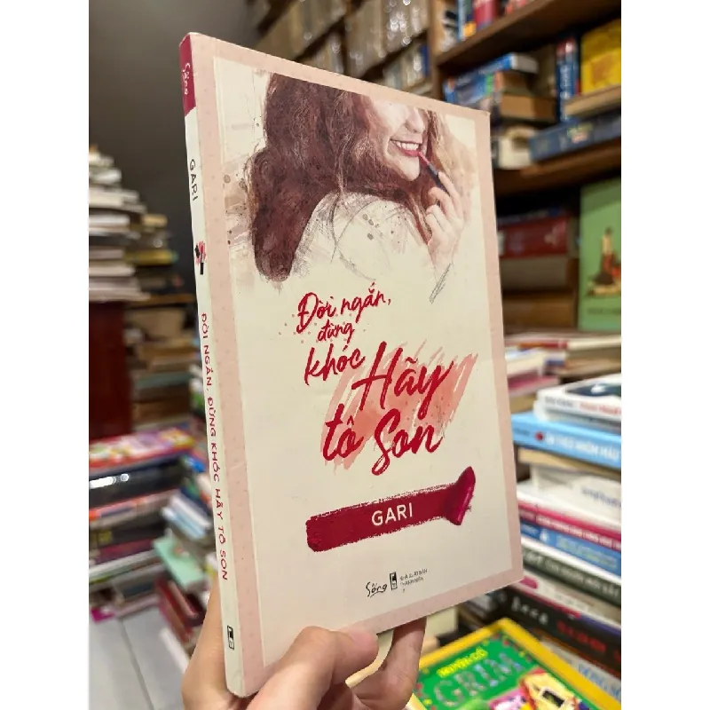 Đời ngắn đừng khóc hãy tô son - Gari 590733