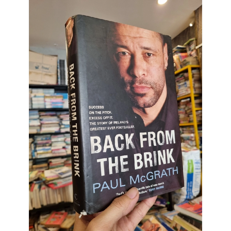 BACK FROM THE BRINK : Success On The Pitch, Excess Off It, The Story Of Ireland's Greatest Ever Footballer - Paul McGrath 198135